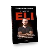 O livro do Eli: um guia completo com tudo o que você precisa saber para ter resultados extraordinários na musculação